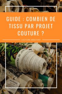 Guide couture : connaitre la quantité de tissu par projet couture